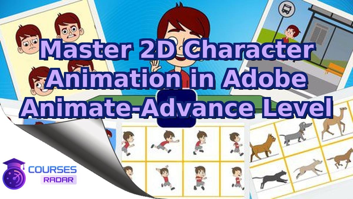 Master 2D Character Animation in Adobe Animate-Advance Level