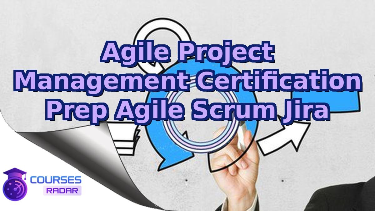 Agile Project Management Certification Prep Agile Scrum Jira