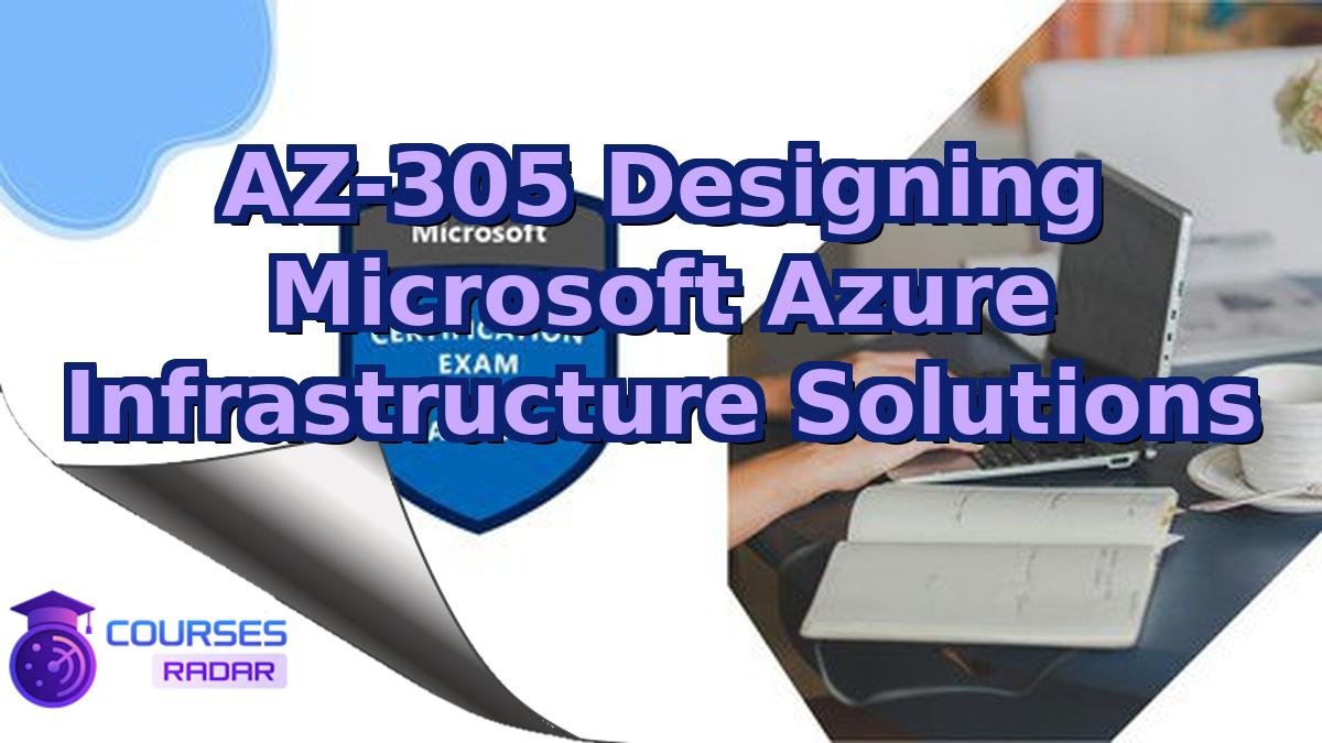 AZ-305 Designing Microsoft Azure Infrastructure Solutions