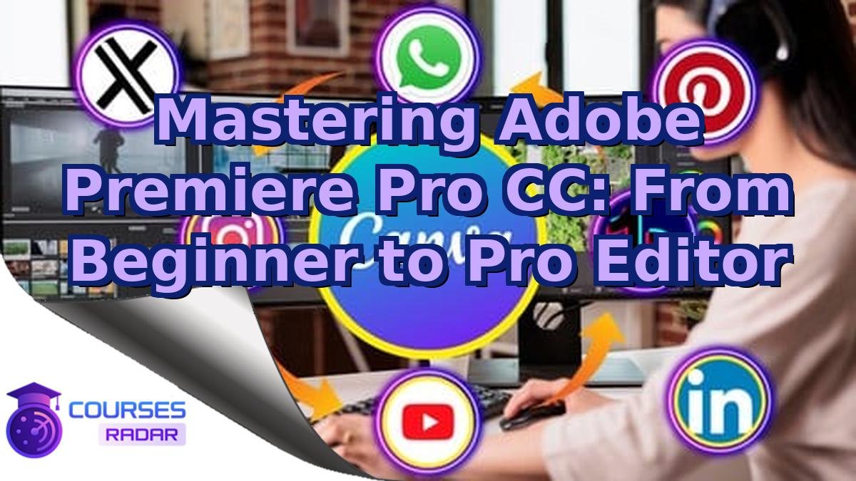 Mastering Adobe Premiere Pro CC: From Beginner to Pro Editor