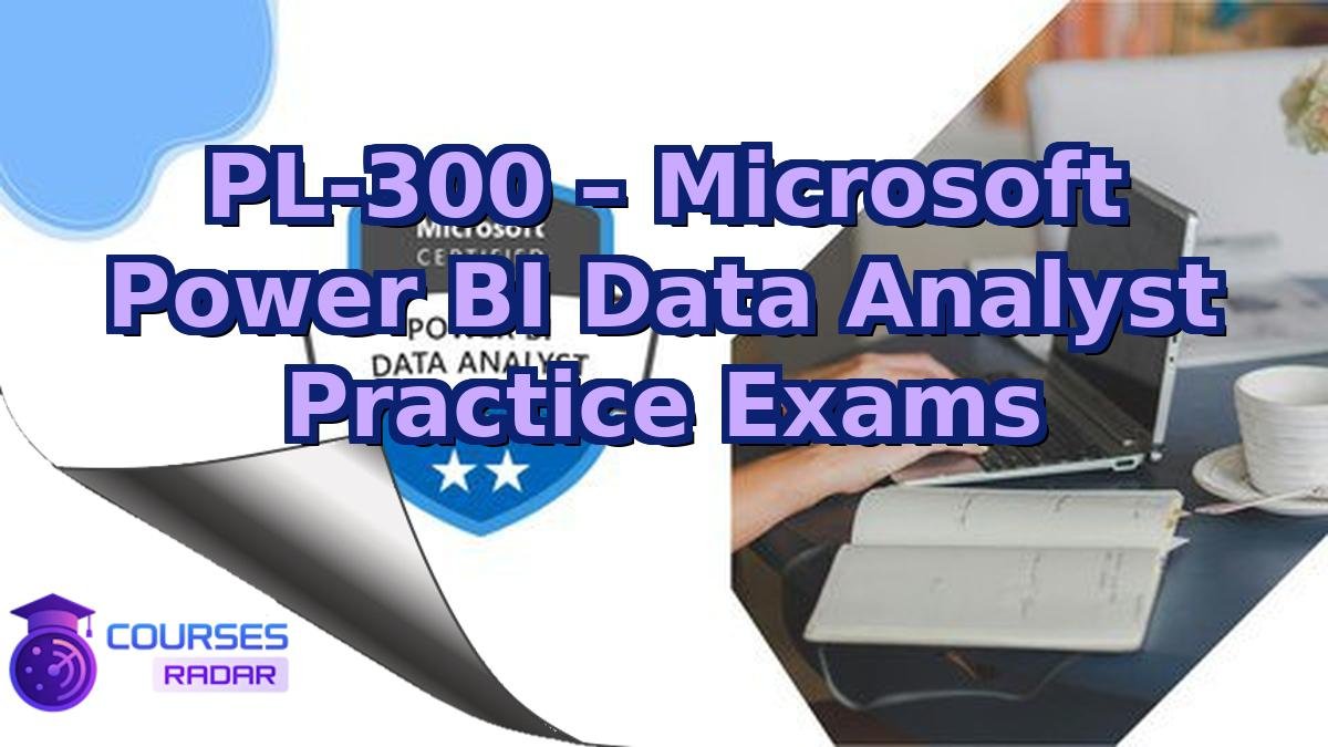 PL-300 – Microsoft Power BI Data Analyst Practice Exams