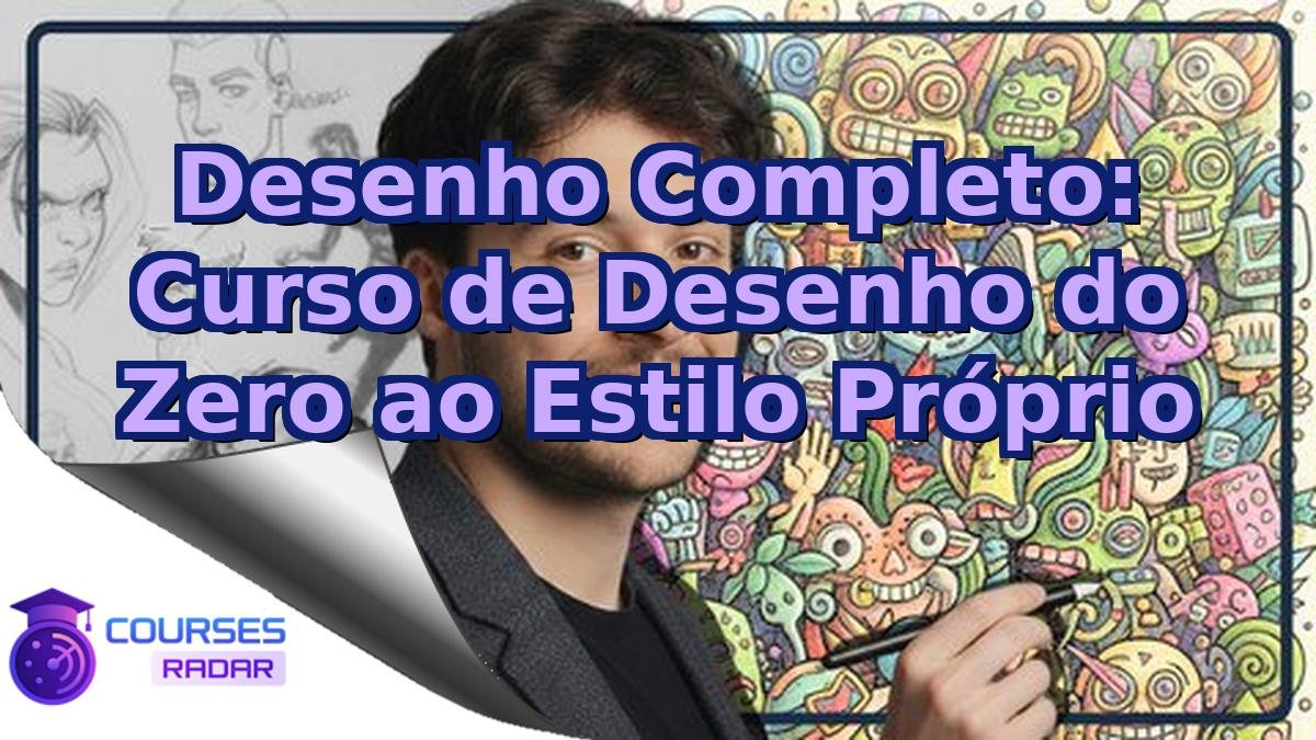 Desenho Completo: Curso de Desenho do Zero ao Estilo Próprio