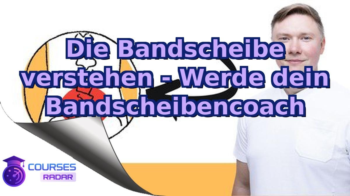 Die Bandscheibe verstehen - Werde dein Bandscheibencoach