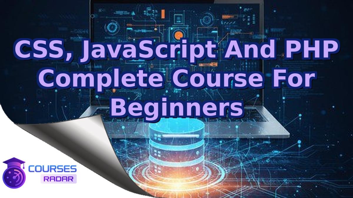 CSS, JavaScript And PHP Complete Course For Beginners