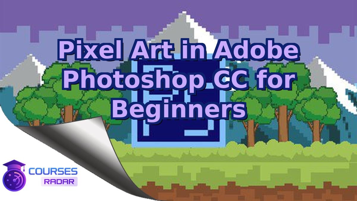 Pixel Art in Adobe Photoshop CC for Beginners