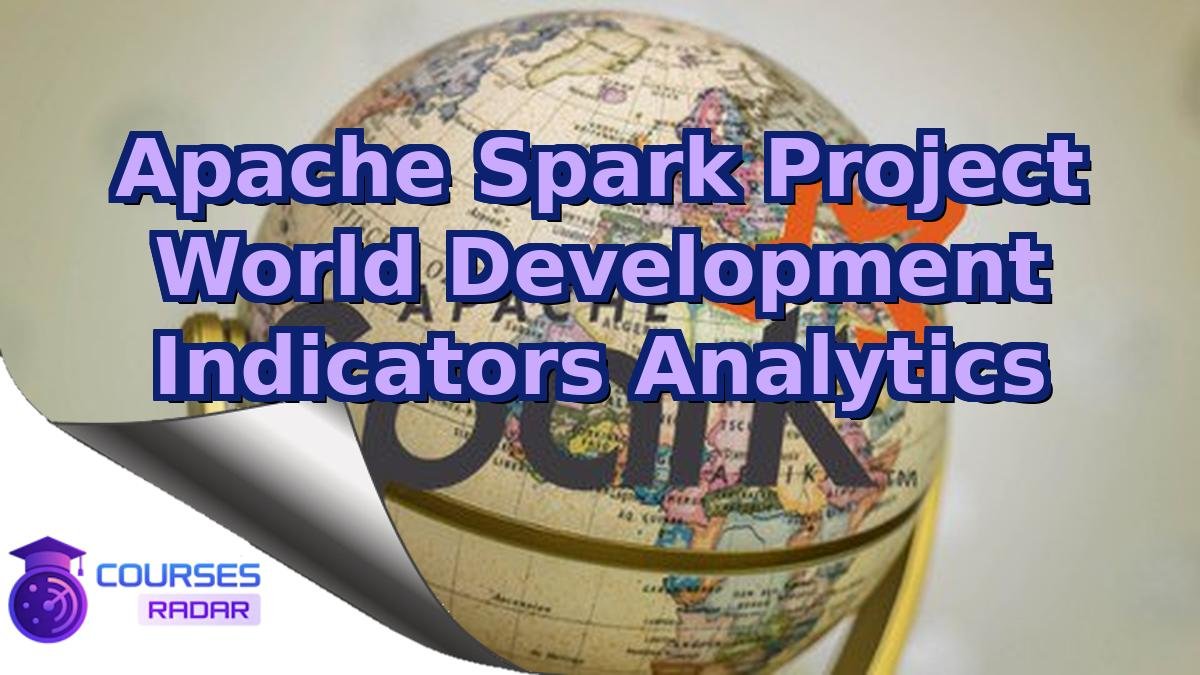 Apache Spark Project World Development Indicators Analytics