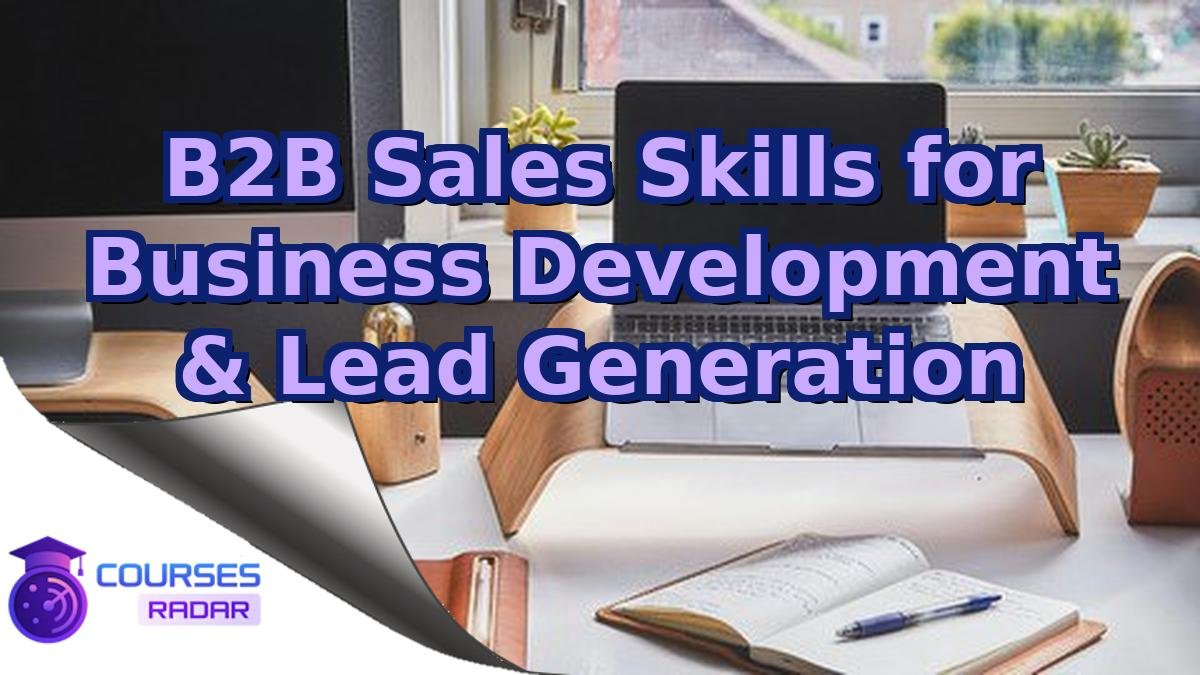 B2B Sales Skills for Business Development & Lead Generation