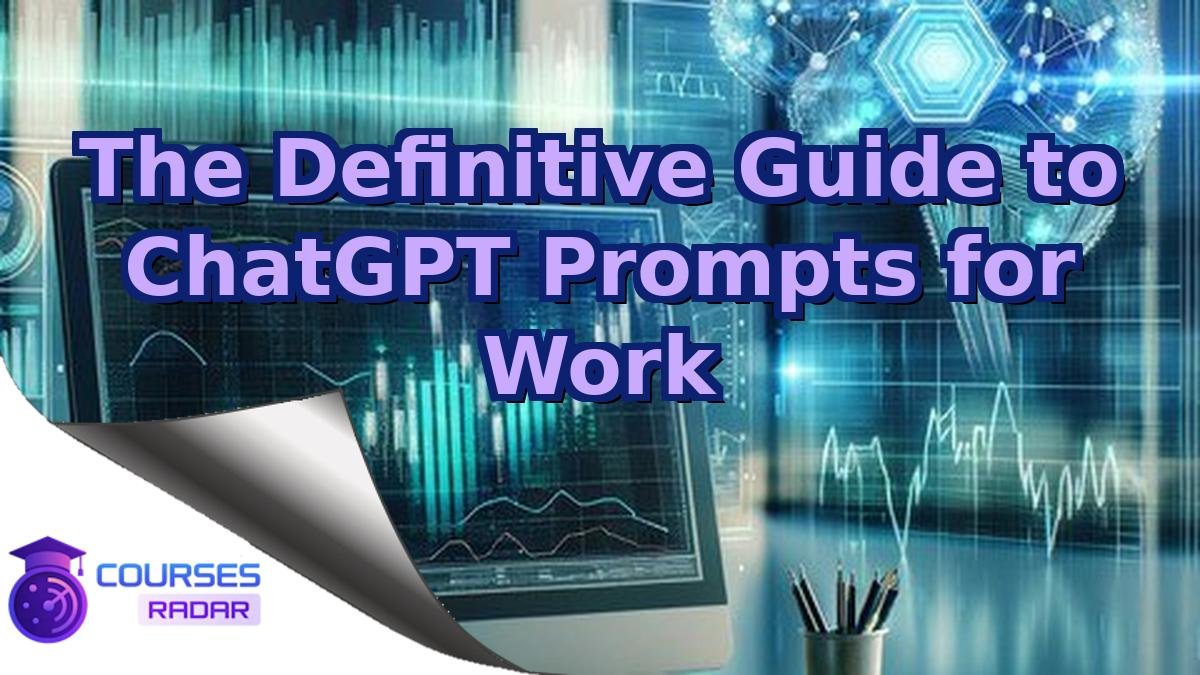 The Definitive Guide to ChatGPT Prompts for Work