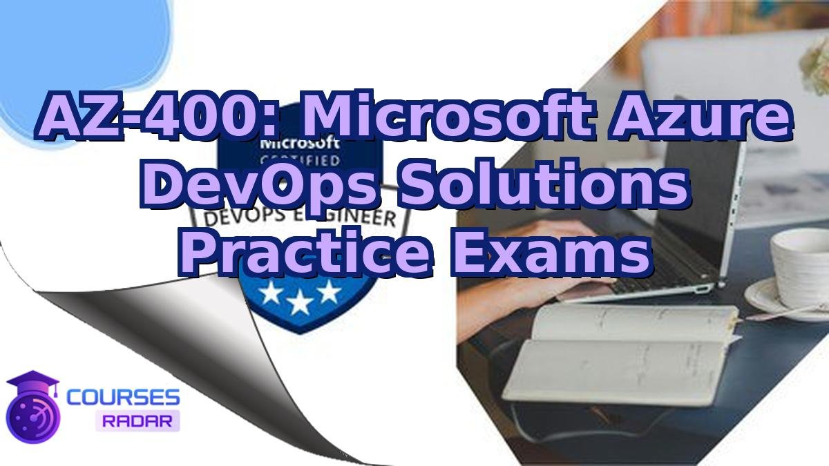 AZ-400: Microsoft Azure DevOps Solutions Practice Exams
