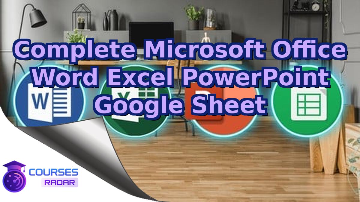 Complete Microsoft Office Word Excel PowerPoint Google Sheet – Free Course