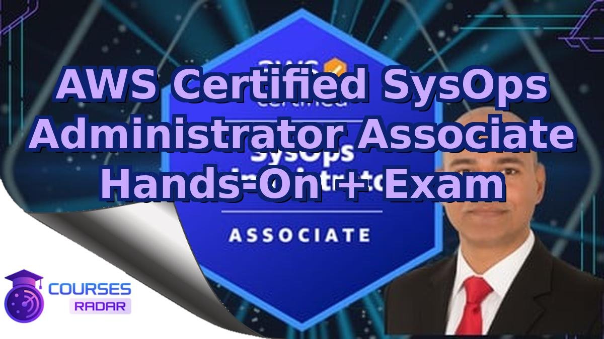 AWS Certified SysOps Administrator Associate Hands-On + Exam