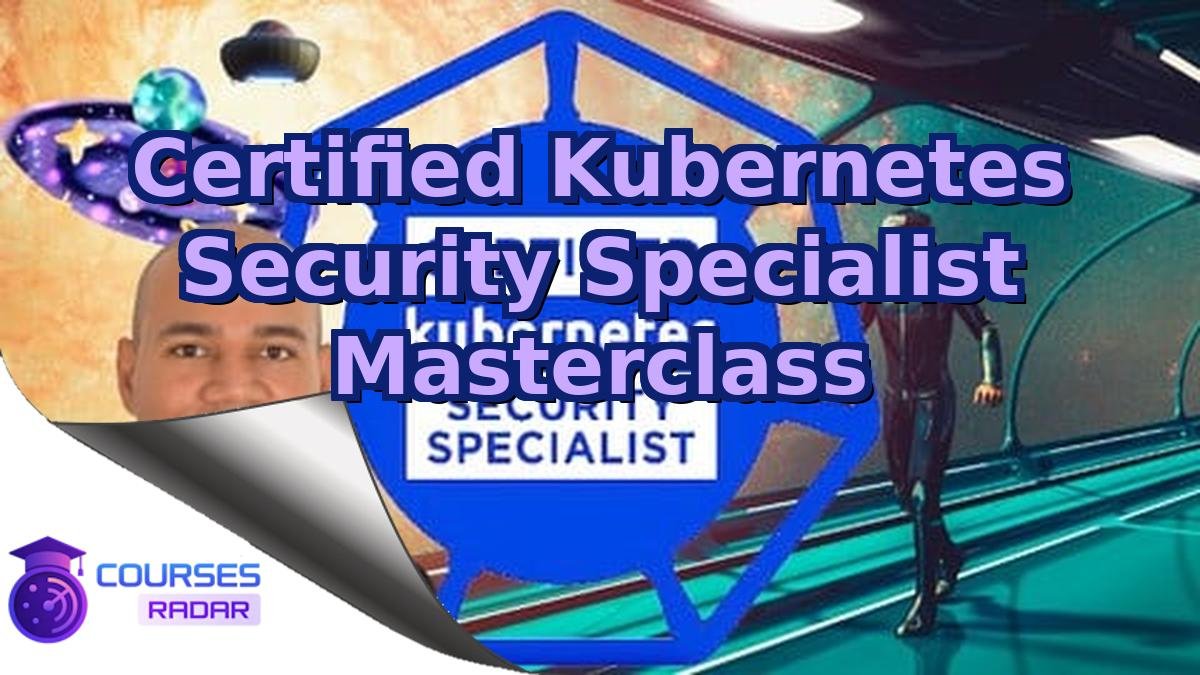 Certified Kubernetes Security Specialist Masterclass