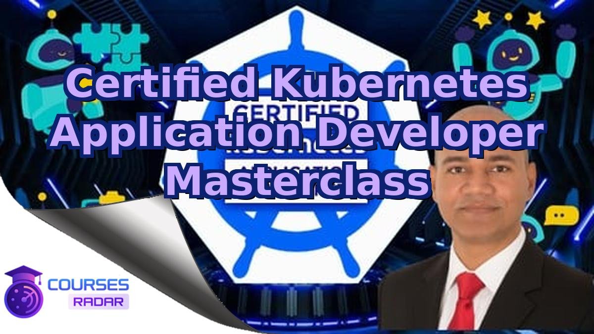 Certified Kubernetes Application Developer Masterclass