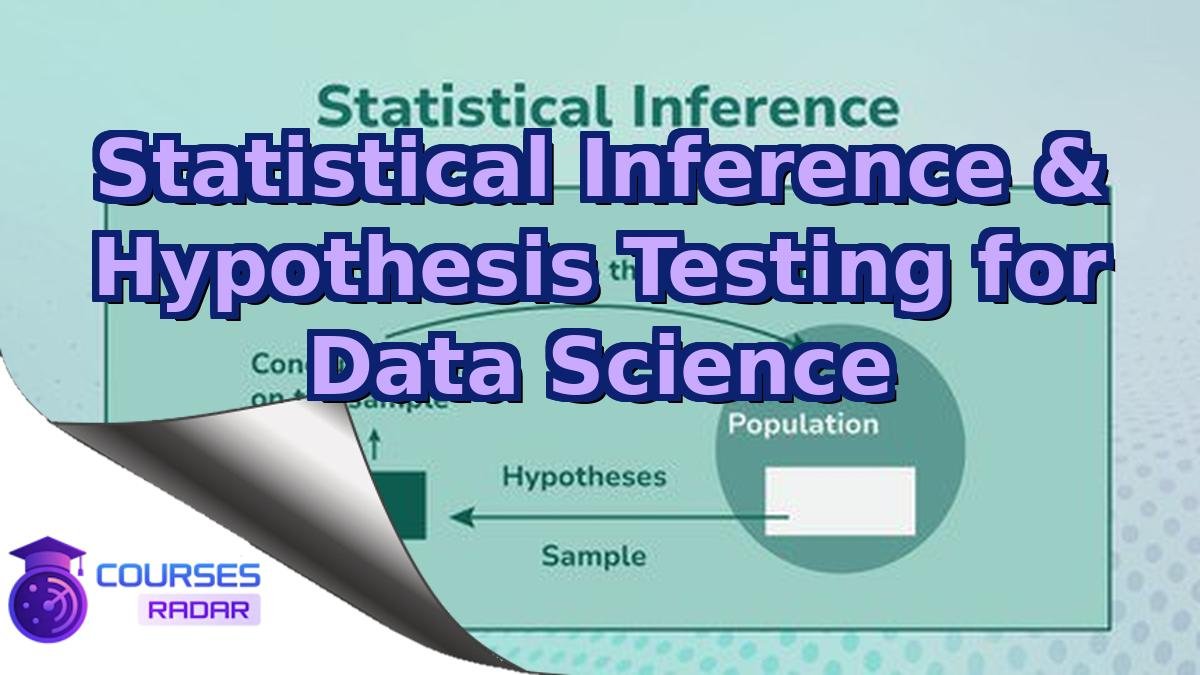 Statistical Inference & Hypothesis Testing for Data Science
