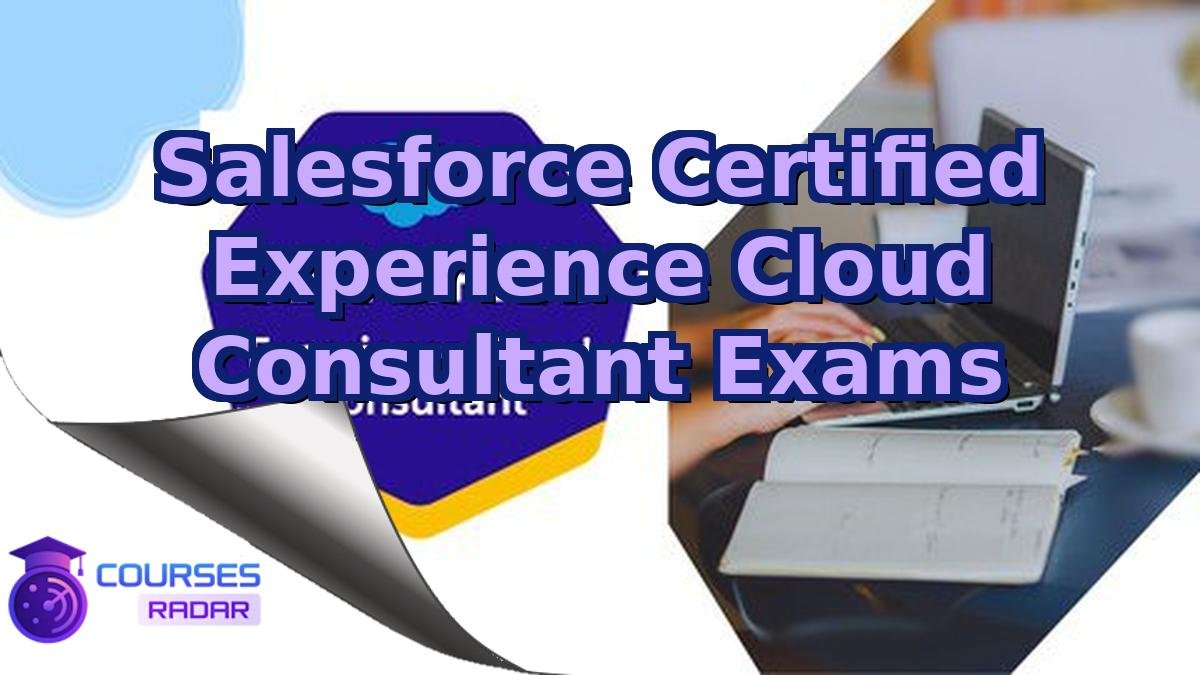 Salesforce Certified Experience Cloud Consultant Exams