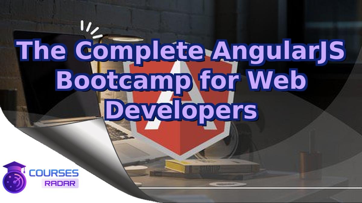 The Complete AngularJS Bootcamp for Web Developers