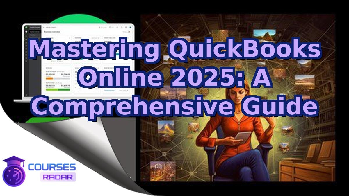 Mastering QuickBooks Online 2025: A Comprehensive Guide