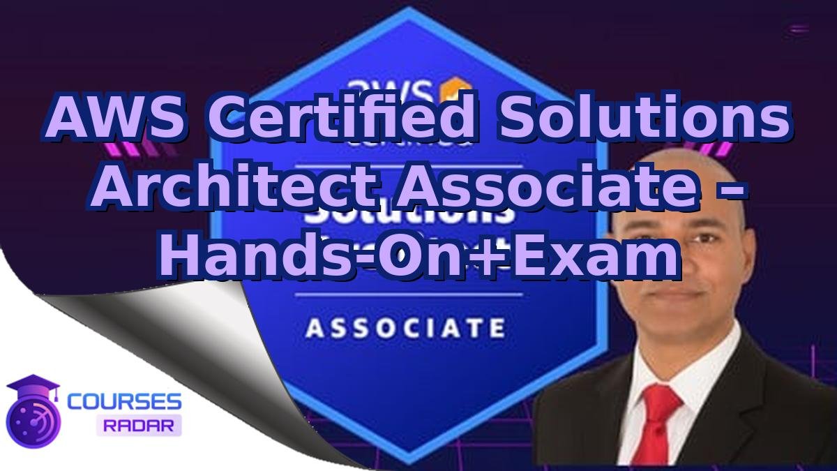 AWS Certified Solutions Architect Associate – Hands-On+Exam