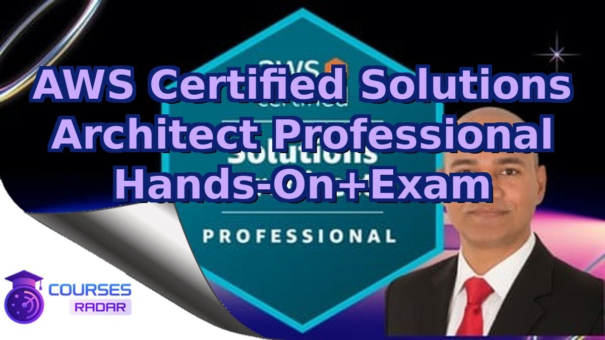 AWS Certified Solutions Architect Professional Hands-On+Exam