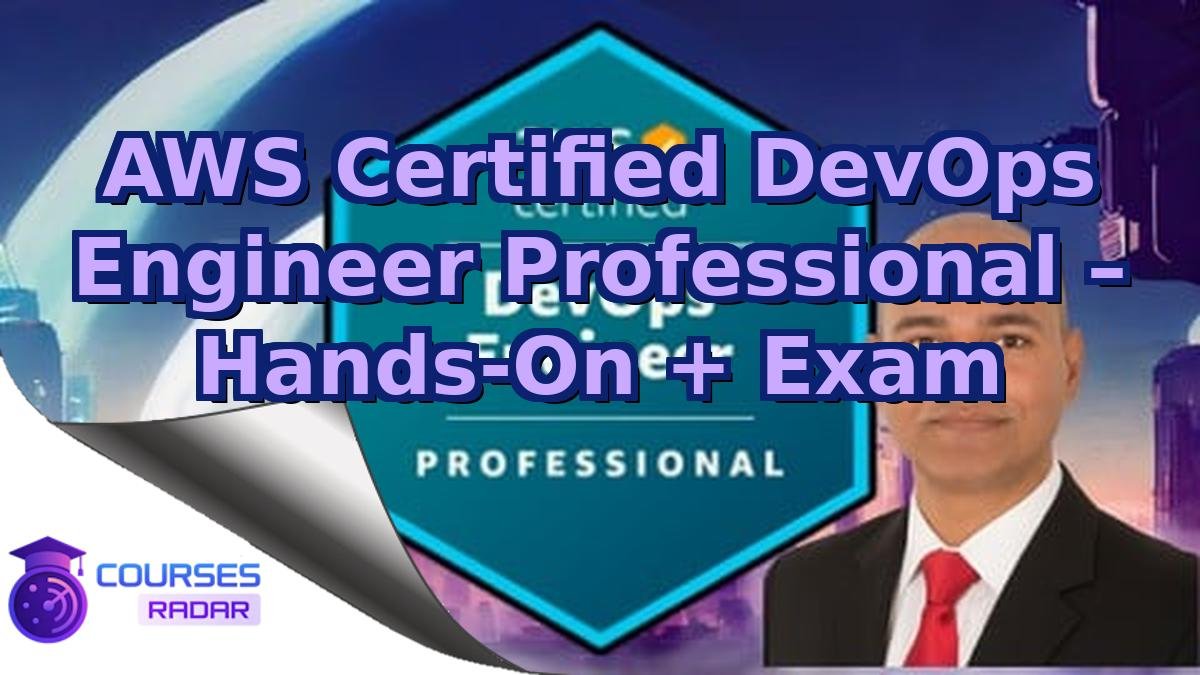 AWS Certified DevOps Engineer Professional – Hands-On + Exam