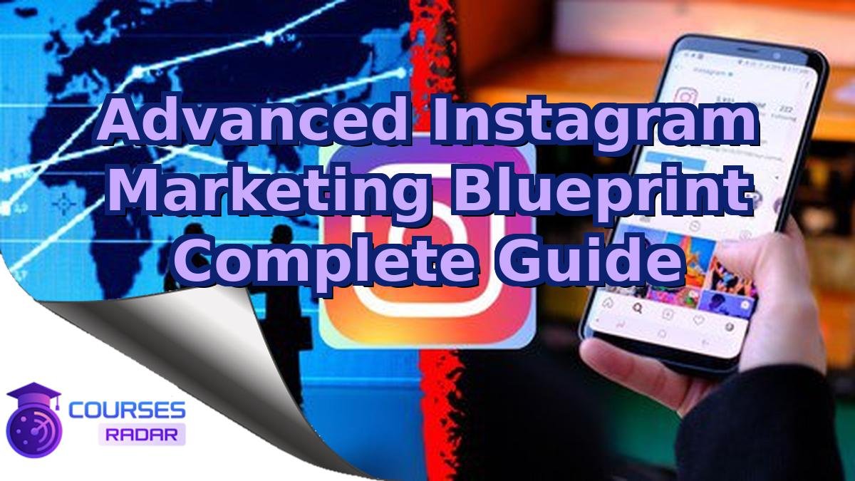 Advanced Instagram Marketing Blueprint Complete Guide