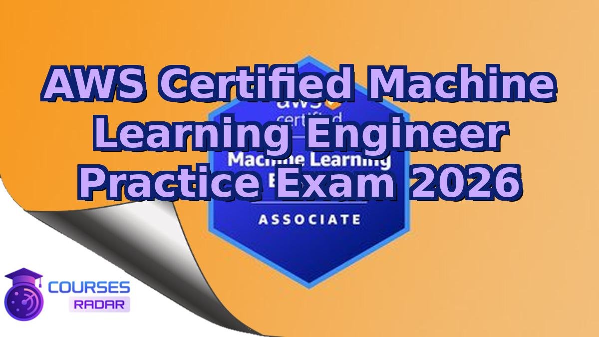 AWS Certified Machine Learning Engineer Practice Exam 2026