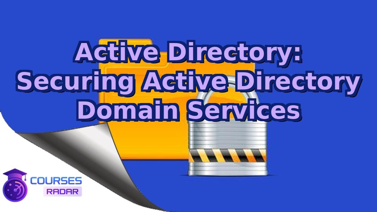 Active Directory: Securing Active Directory Domain Services
