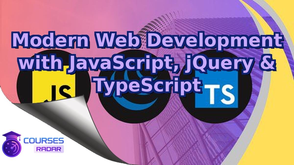 Modern Web Development with JavaScript, jQuery & TypeScript
