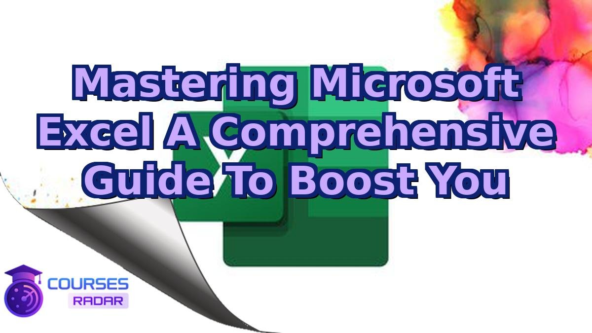 Mastering Microsoft Excel A Comprehensive Guide To Boost You