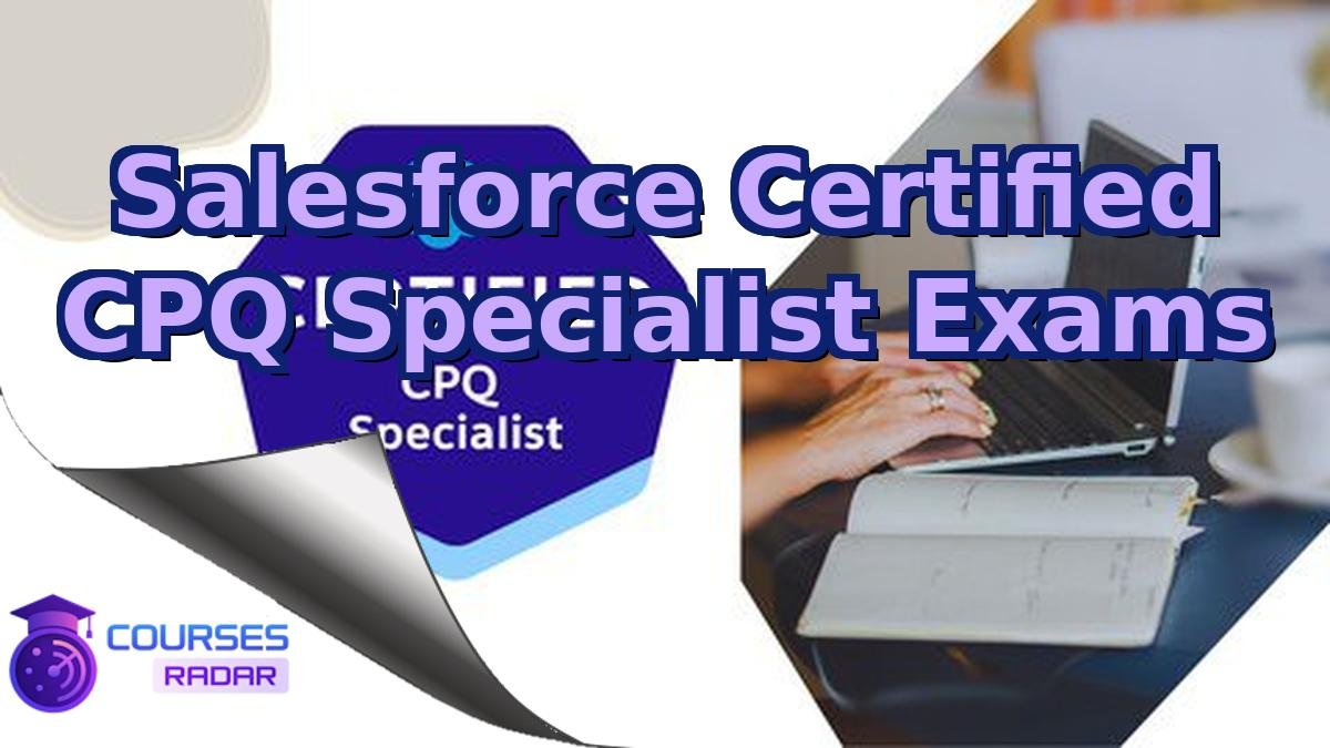 Salesforce Certified CPQ Specialist Exams