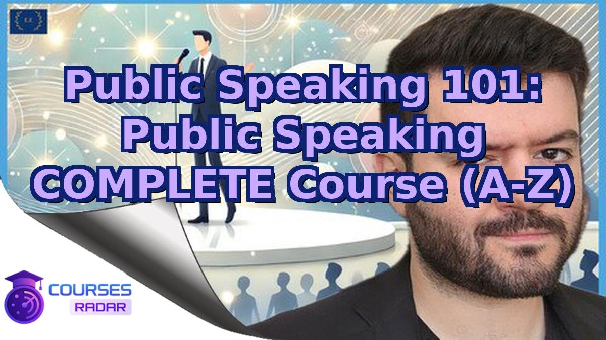 Public Speaking 101: Public Speaking COMPLETE Course (A-Z)