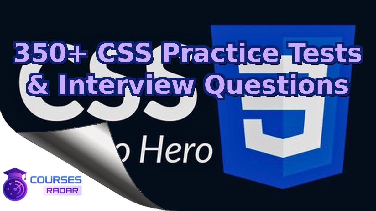 350+ CSS Practice Tests & Interview Questions