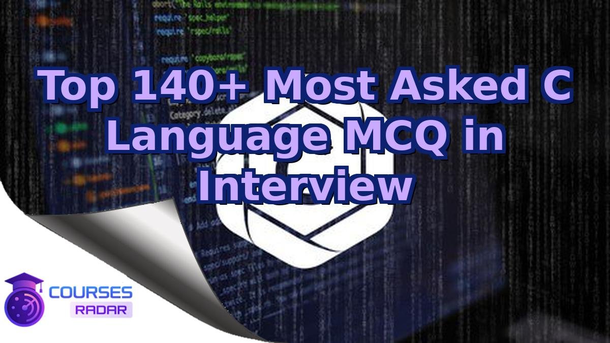 Top 140+ Most Asked C Language MCQ in Interview