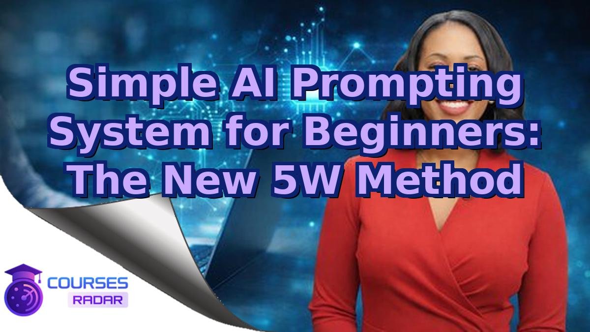 Simple AI Prompting System for Beginners: The New 5W Method