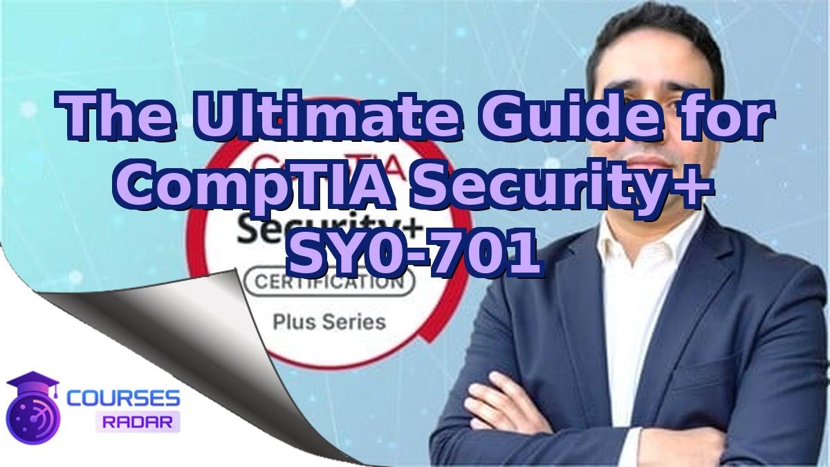 The Ultimate Guide for CompTIA Security+ SY0-701