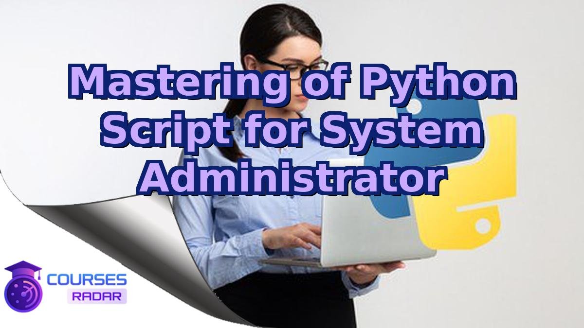 Mastering of Python Script for System Administrator