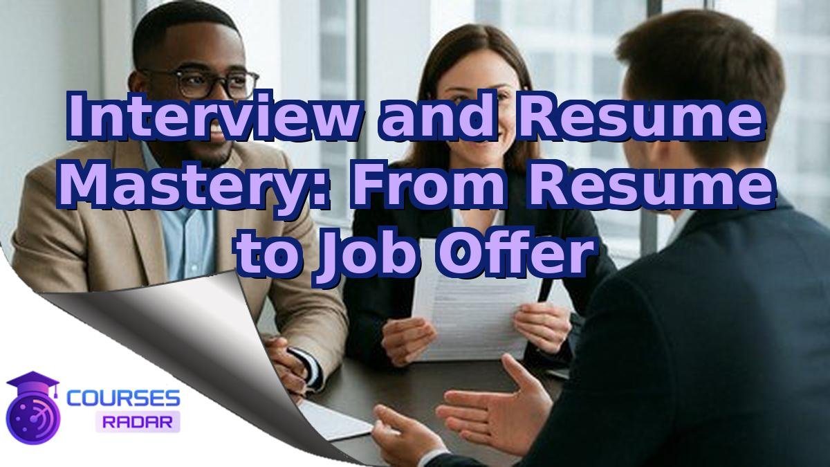 Interview and Resume Mastery: From Resume to Job Offer