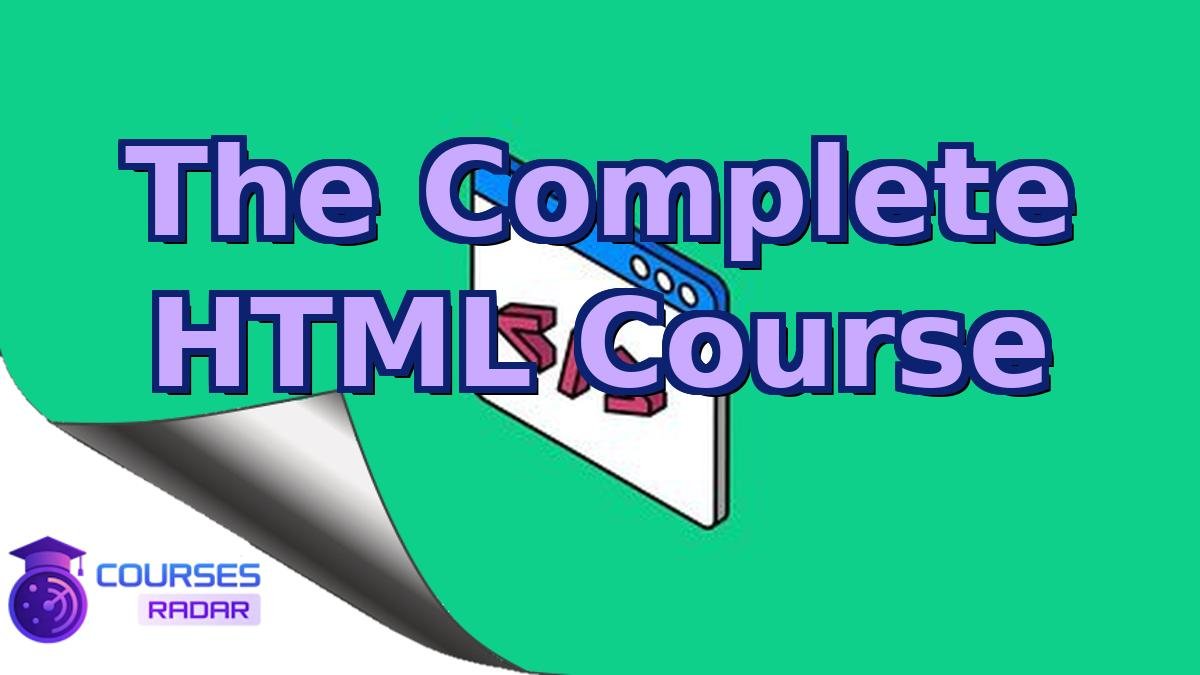 The Complete HTML Course