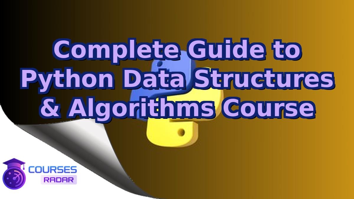Complete Guide to Python Data Structures & Algorithms Course