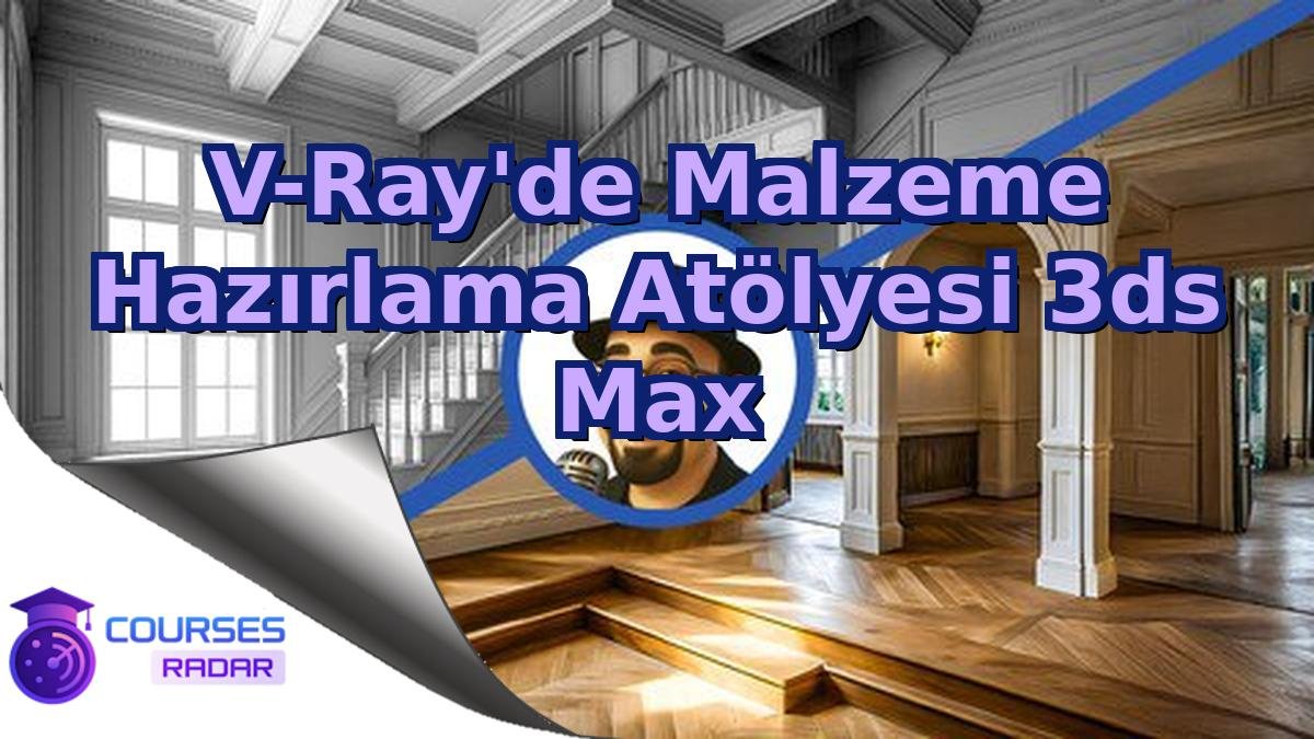 V-Ray'de Malzeme Hazırlama Atölyesi 3ds Max