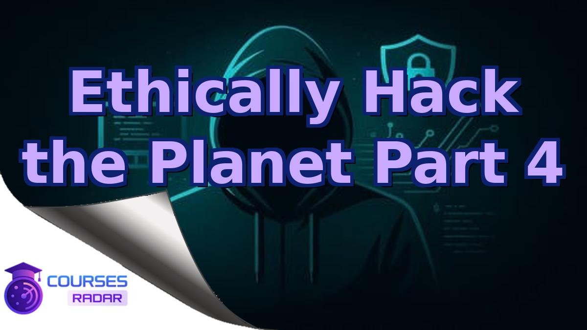 Ethically Hack the Planet Part 4
