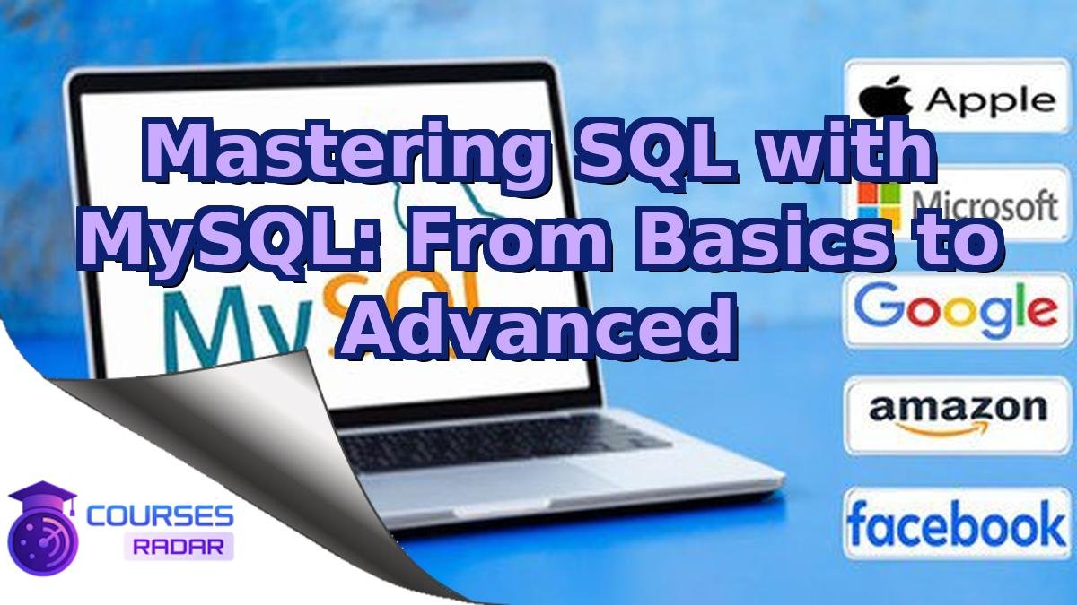 Mastering SQL with MySQL: From Basics to Advanced