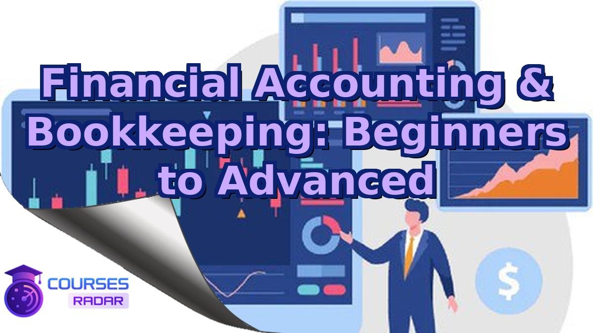 Financial Accounting & Bookkeeping: Beginners to Advanced