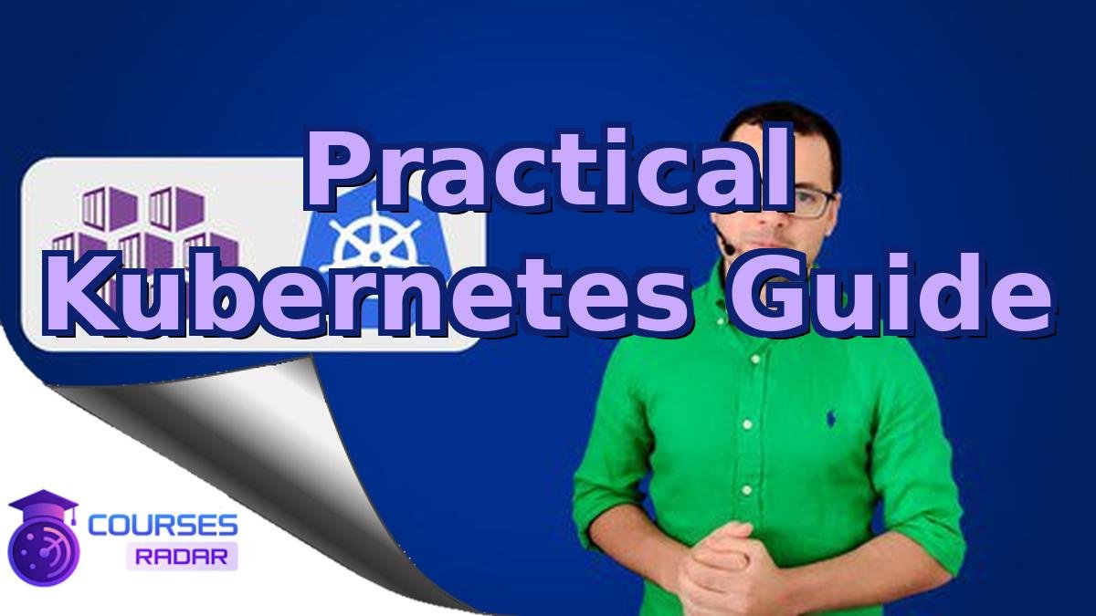 Practical Kubernetes Guide