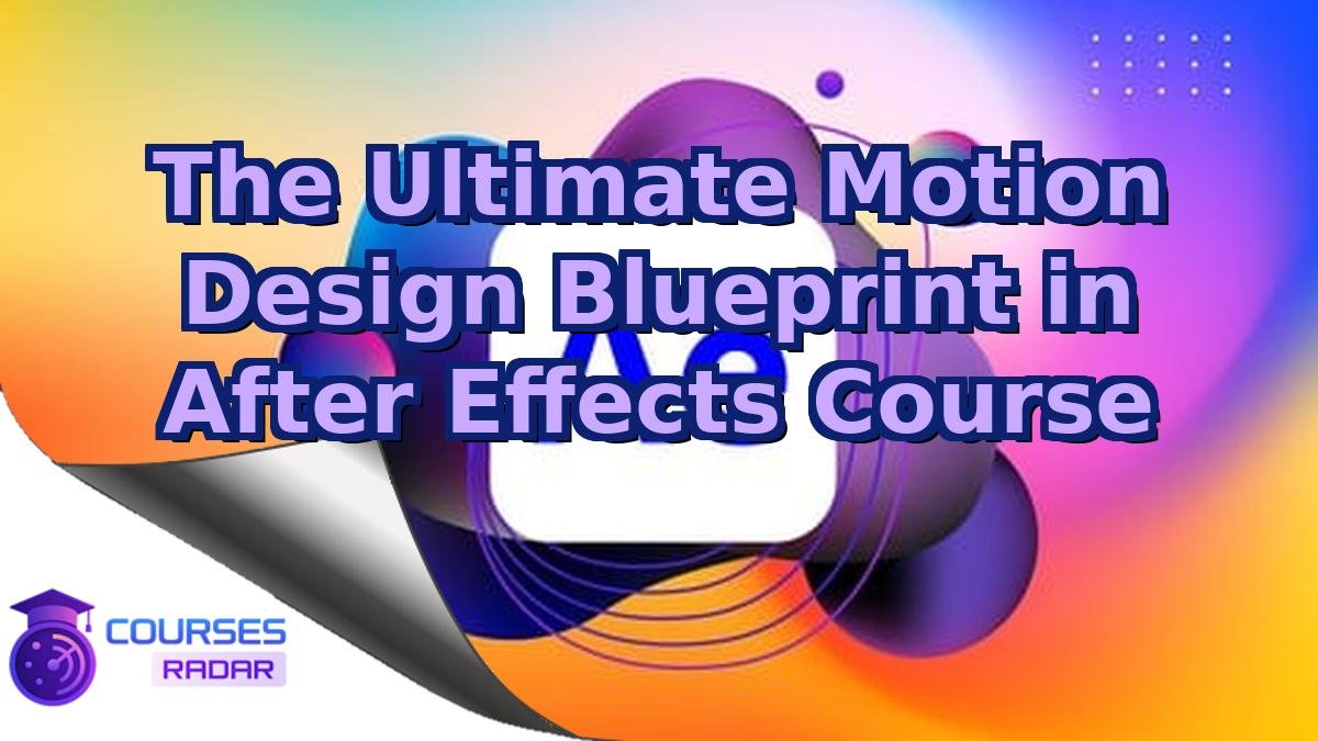 The Ultimate Motion Design Blueprint in After Effects Course