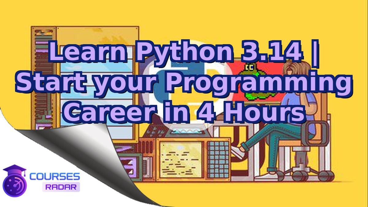 Learn Python 3.14 | Start your Programming Career in 4 Hours