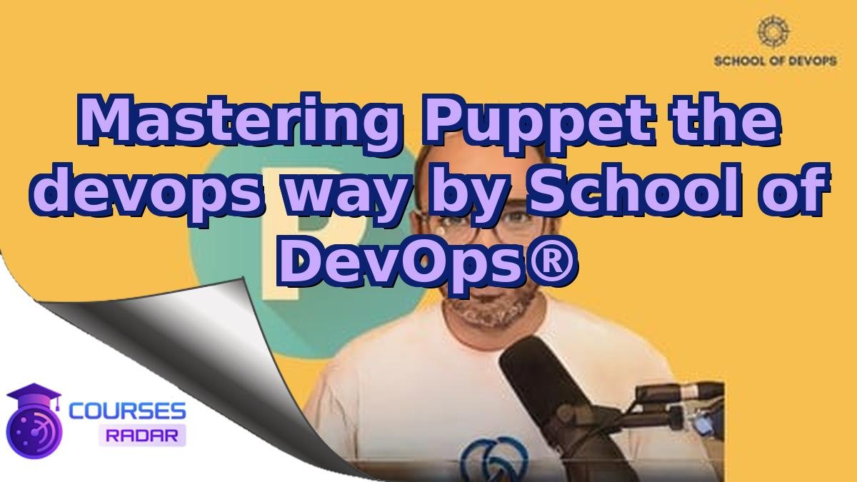 Mastering Puppet the devops way by School of DevOps®