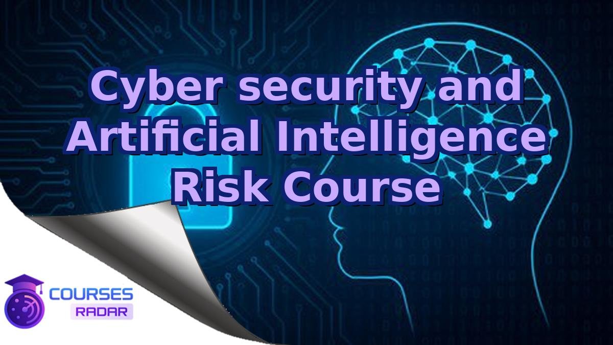 Cyber security and Artificial Intelligence Risk Course