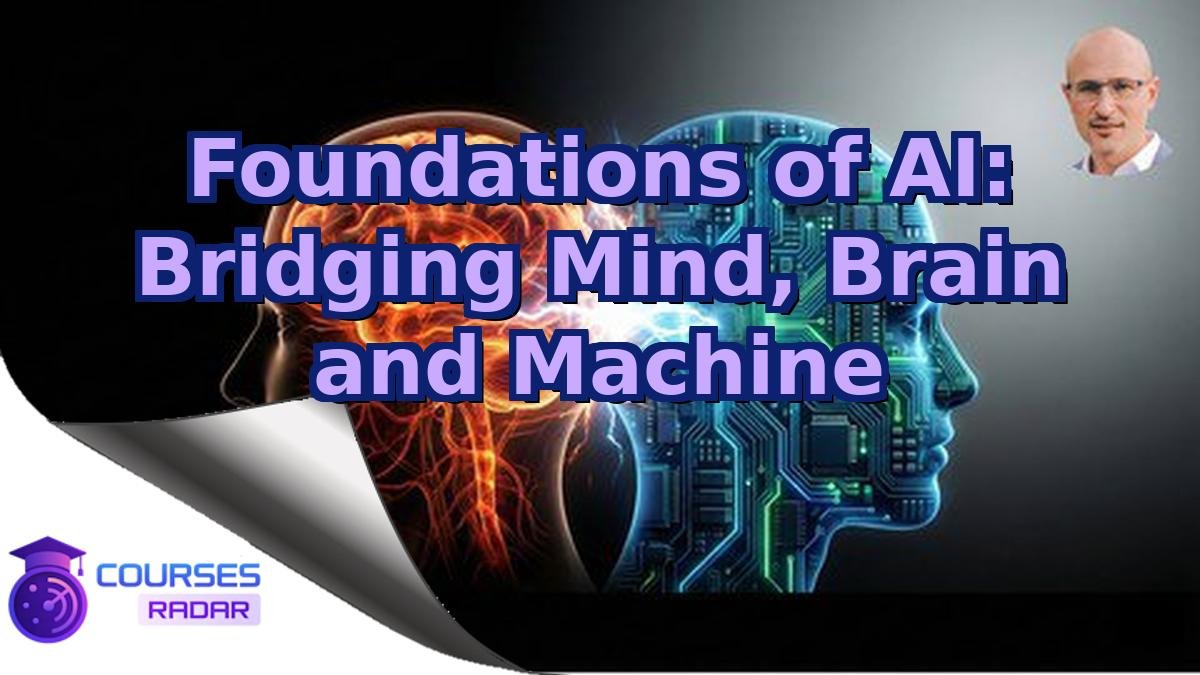 Foundations of AI: Bridging Mind, Brain and Machine