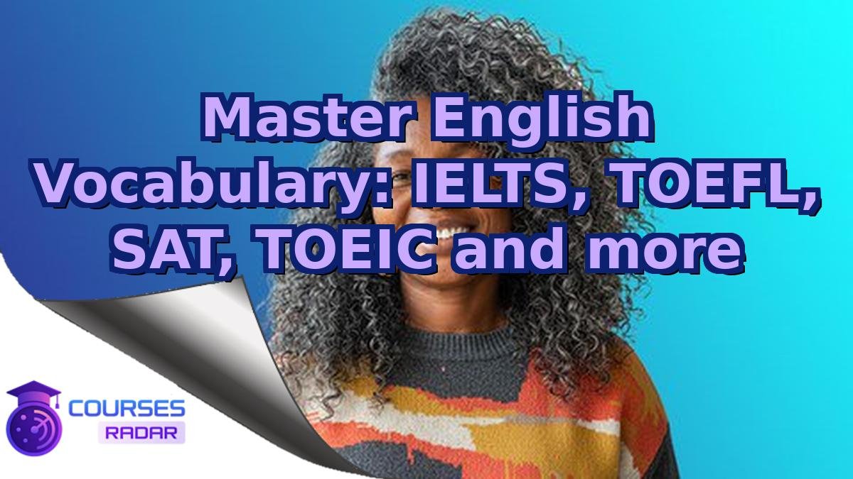 Master English Vocabulary: IELTS, TOEFL, SAT, TOEIC and more